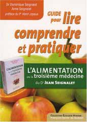 Guide pour lire, comprendre et pratiquer L'alimentation ou la troisième médecine du Dr Jean Seignalet