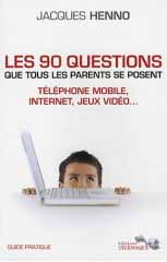 Les 90 questions que tous les parents se posent
Téléphone mobile, Internet, jeux vidéo... - Guide pratique