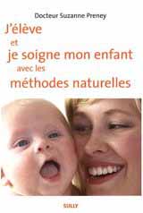 J'élève et je soigne mon enfant avec les méthodes naturelles