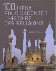 100 lieux pour raconter l'histoire des religions