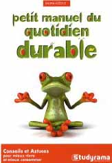 Petit manuel du quotidien durable (Conseils et astuces pour mieux vivre et mieux consommer)