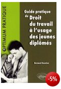 Guide pratique du droit du travail à l'usage des jeunes diplômés