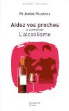 Aidez vos proches à surmonter l'alcoolisme