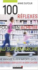 100 réflexes pour bien acheter au supermarché