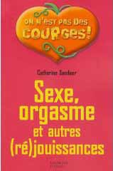 Sexe, orgasmes et autres (ré)jouissances